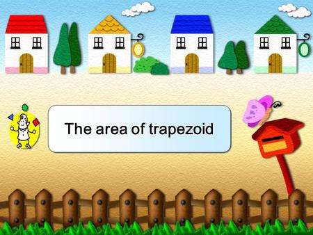 The area of trapezoid 1cm Parallelogram 1㎠1㎠ 10cm 2 +2cm 2 =12cm 2 Let’s estimate.