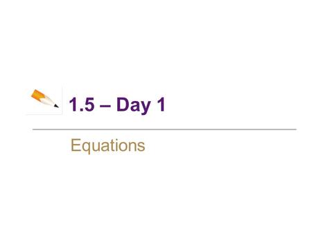 1.5 – Day 1 Equations.