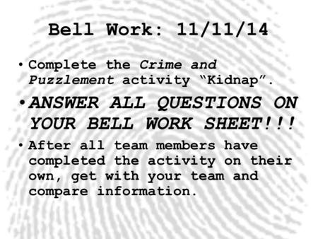 ANSWER ALL QUESTIONS ON YOUR BELL WORK SHEET!!!