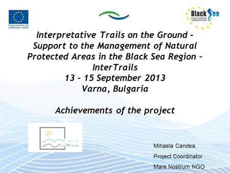 Interpretative Trails on the Ground - Support to the Management of Natural Protected Areas in the Black Sea Region – InterTrails 13 – 15 September 2013.