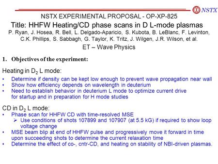 NSTX EXPERIMENTAL PROPOSAL - OP-XP-825 Title: HHFW Heating/CD phase scans in D L-mode plasmas P. Ryan, J. Hosea, R. Bell, L. Delgado-Aparicio, S. Kubota,