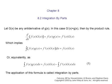 Calculus, 8/E by Howard Anton, Irl Bivens, and Stephen Davis Copyright © 2005 by John Wiley & Sons, Inc. All rights reserved. Chapter 8 8.2 Integration.