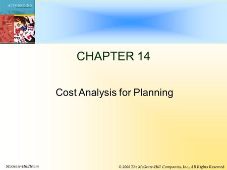 14-1 CHAPTER 14 McGraw-Hill/Irwin © 2008 The McGraw-Hill Companies, Inc., All Rights Reserved. Cost Analysis for Planning.