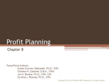 PowerPoint Authors: Susan Coomer Galbreath, Ph.D., CPA Charles W. Caldwell, D.B.A., CMA Jon A. Booker, Ph.D., CPA, CIA Cynthia J. Rooney, Ph.D., CPA Copyright.