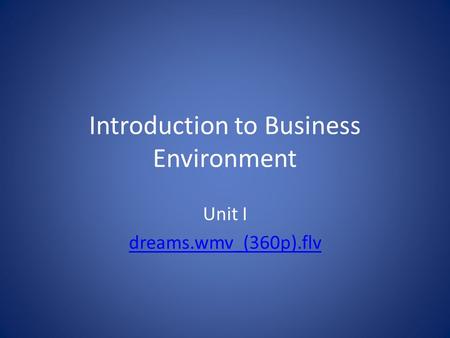 Introduction to Business Environment Unit I dreams.wmv_(360p).flv.