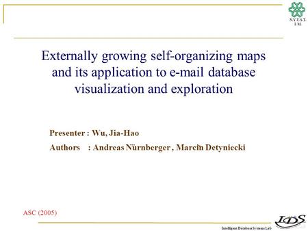 Intelligent Database Systems Lab N.Y.U.S.T. I. M. Externally growing self-organizing maps and its application to e-mail database visualization and exploration.