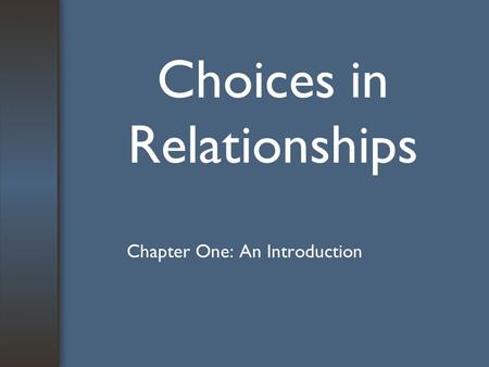 Choices in Relationships Chapter One: An Introduction.