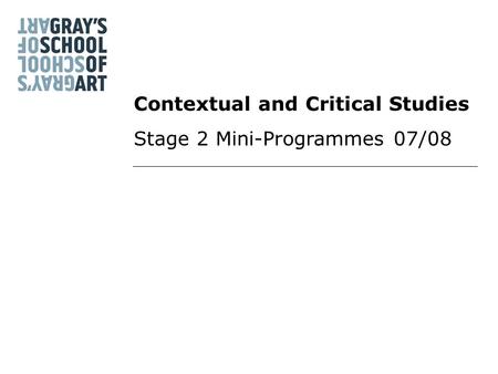 Contextual and Critical Studies Stage 2 Mini-Programmes 07/08.