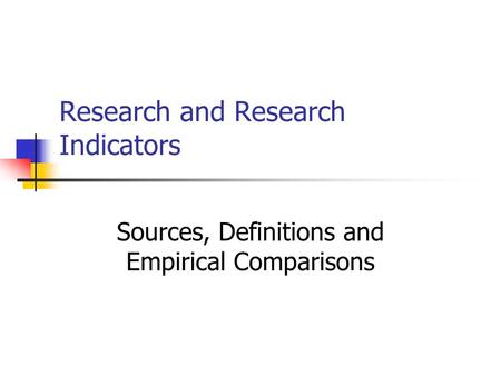 Research and Research Indicators Sources, Definitions and Empirical Comparisons.