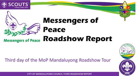 CITY OF MANDALUYONG COUNCIL THIRD ROADSHOW REPORT Messengers of Peace Roadshow Report Third day of the MoP Mandaluyong Roadshow Tour.