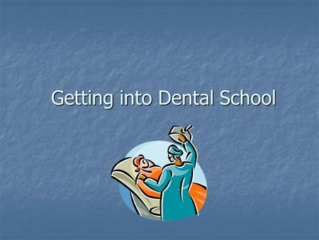 Getting into Dental School. What do dental schools look for? DAT Score DAT Score GPA GPA Courses (varies slightly per school) Courses (varies slightly.