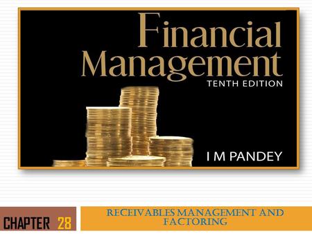 RECEIVABLES MANAGEMENT AND FACTORING CHAPTER 28. LEARNING OBJECTIVES  Emphasize the need and goals of establishing a sound credit policy  Show how an.