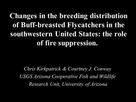 Changes in the breeding distribution of Buff-breasted Flycatchers in the southwestern United States: the role of fire suppression. Chris Kirkpatrick &