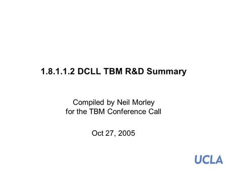 1.8.1.1.2 DCLL TBM R&D Summary Compiled by Neil Morley for the TBM Conference Call Oct 27, 2005.