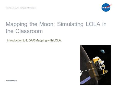 Mapping the Moon: Simulating LOLA in the Classroom Introduction to LIDAR Mapping with LOLA. National Aeronautics and Space Administration www.nasa.gov.