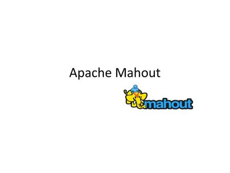 Apache Mahout. Prerequisites for Building MAHOUT Java JDK 1.6 Maven 3.0 or higher (  ).http://maven.apache.org/ Subversion (optional)