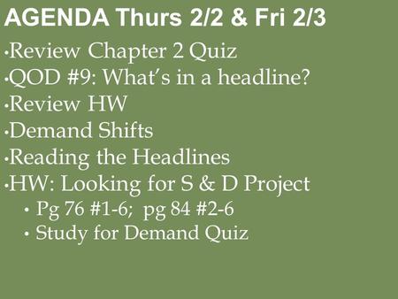 Review Chapter 2 Quiz QOD #9: What’s in a headline? Review HW Demand Shifts Reading the Headlines HW: Looking for S & D Project Pg 76 #1-6; pg 84 #2-6.