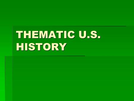 THEMATIC U.S. HISTORY. Major Themes -Expansion -Government/Political Parties -Presidents -Movements -Wars -Economics -Culture -Minorities.