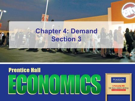 Chapter 4: Demand Section 3. Copyright © Pearson Education, Inc.Slide 2 Chapter 4, Section 3 Objectives 1.Explain how to calculate elasticity of demand.