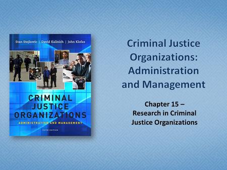 Chapter 15 – Research in Criminal Justice Organizations.