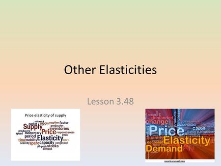 Other Elasticities Lesson 3.48. Cross-Price Elasticity of Demand The Demand for a good is often affected by the demand for other products, such as substitutes.