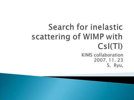 KIMS collaboration 2007. 11. 23 S. Ryu,. 2th Korea-China joint workshop 2007Collaboration Meeting  Rotation curve of Spiral Galaxies  Cosmic microwave.