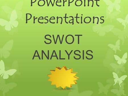 PowerPoint Presentations SWOT ANALYSIS Strengths  Interactive and non interactive  Incorporates - music, videos, photographs and graphs  Easy to create,