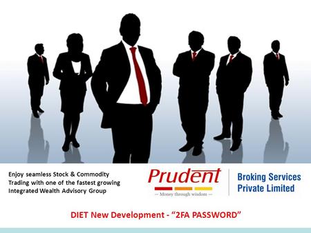 Enjoy seamless Stock & Commodity Trading with one of the fastest growing Integrated Wealth Advisory Group DIET New Development - “2FA PASSWORD”