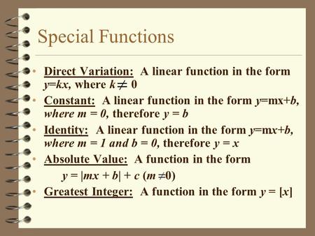 Special Functions Direct Variation: A linear function in the form y=kx, where k 0 Constant: A linear function in the form y=mx+b, where m = 0, therefore.