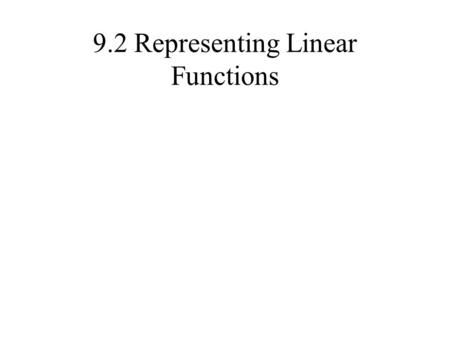 9.2 Representing Linear Functions. Graphing Equations Make a Table.