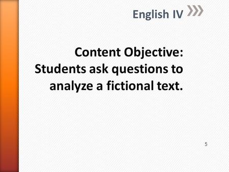 Content Objective: Students ask questions to analyze a fictional text.