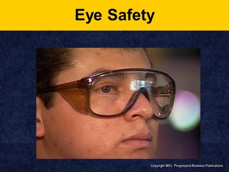 Eye Safety Today’s topic is Eye Safety. This training is required by OSHA’s Standards on Personal Protective Equipment (29 CFR 1910.132 and 29 CFR 1910.133).