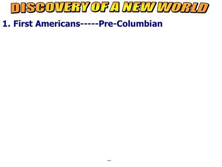 1.First Americans-----Pre-Columbian notes Pre- Columbian time period. First Americans came from Asia Crossed the Bering Strait during the Ice Age Following.