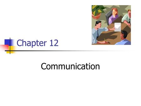 Chapter 12 Communication. 2 The Communication Process Communication Media Noise Encoding Decoding.