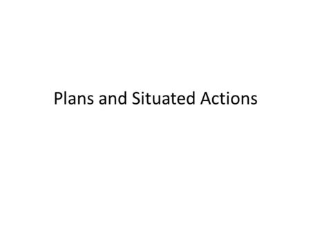 Plans and Situated Actions