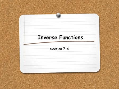 Inverse Functions Section 7.4.