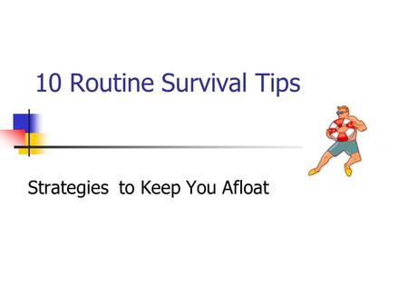 10 Routine Survival Tips Strategies to Keep You Afloat.