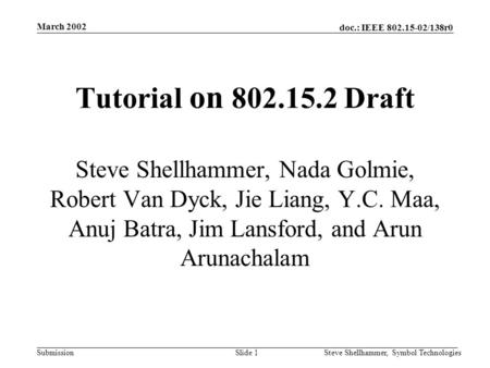 Doc.: IEEE 802.15-02/138r0 Submission March 2002 Steve Shellhammer, Symbol TechnologiesSlide 1 Steve Shellhammer, Nada Golmie, Robert Van Dyck, Jie Liang,