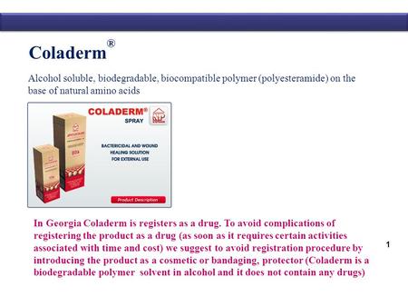 Coladerm ® Alcohol soluble, biodegradable, biocompatible polymer (polyesteramide) on the base of natural amino acids 1 In Georgia Coladerm is registers.