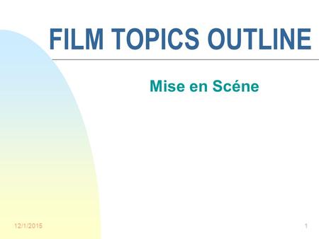 FILM TOPICS OUTLINE Mise en Scéne 4/25/2017.