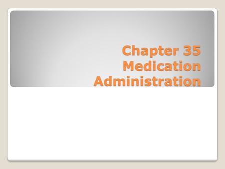 Chapter 35 Medication Administration. Scientific Knowledge Base To safely and accurately administer medications you need knowledge related to: ◦Pharmacology.