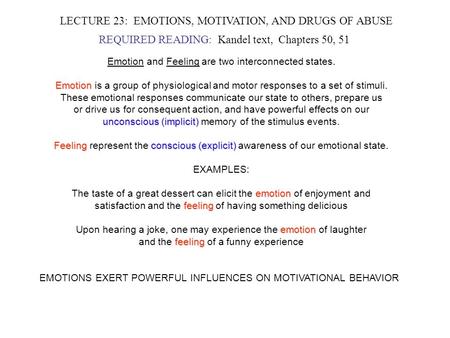 LECTURE 23: EMOTIONS, MOTIVATION, AND DRUGS OF ABUSE REQUIRED READING: Kandel text, Chapters 50, 51 Emotion and Feeling are two interconnected states.