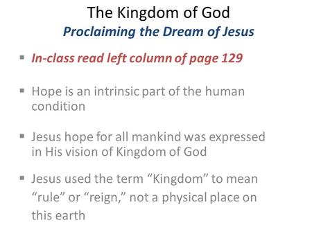 The Kingdom of God Proclaiming the Dream of Jesus  In-class read left column of page 129  Hope is an intrinsic part of the human condition  Jesus hope.