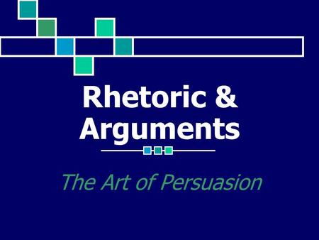 Rhetoric & Arguments The Art of Persuasion. Suzanne Webb Michigan State University WRA 150: Consider Literacy March 13, 2006.