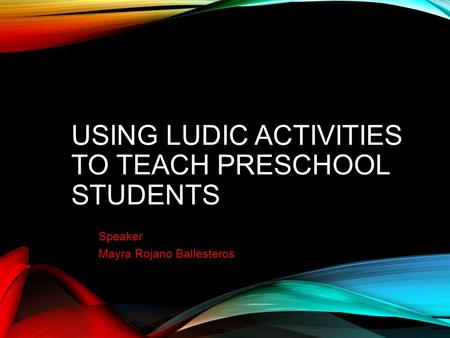 USING LUDIC ACTIVITIES TO TEACH PRESCHOOL STUDENTS