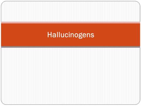 Hallucinogens.