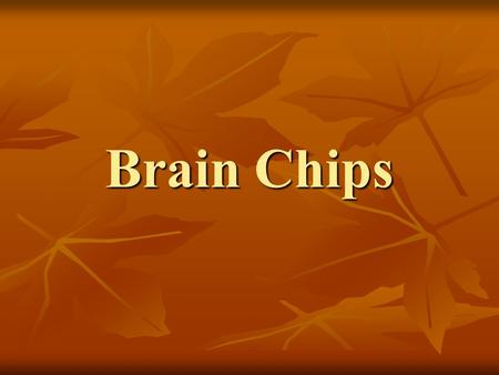 Brain Chips.