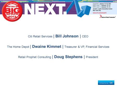 Citi Retail Services | Bill Johnson | CEO The Home Depot | Dwaine Kimmet | Treasurer & VP, Financial Services Retail Prophet Consulting | Doug Stephens.