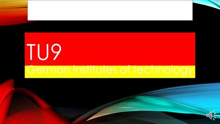 TU9 German institutes of technology SEVERAL LOCATIONS TU Berlin, TU Braunschweig, TU Darmstadt, TU Dresden, Leibniz Universität Hannover, Karlsruhe Institute.