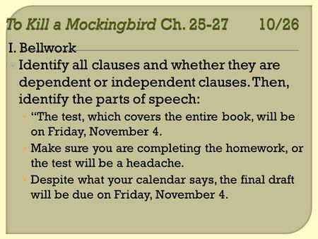 I. Bellwork  Identify all clauses and whether they are dependent or independent clauses. Then, identify the parts of speech: “The test, which covers the.